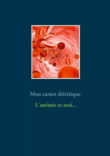 Mon carnet diététique : l'anémie et moi... - Cédric Menard - BOOKS ON DEMAND