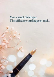 Mon carnet diététique : l'insuffisance cardiaque et moi...