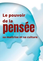 Le pouvoir de la pensée, sa maîtrise et sa culture