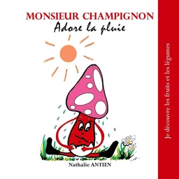 Monsieur Champignon adore la pluie