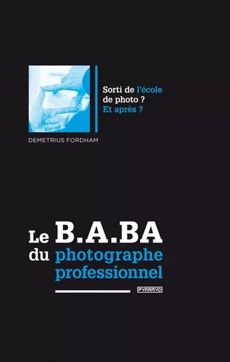 Le B.A.BA du photographe professionnel - Demetrius FORDHAM - PYRAMYD