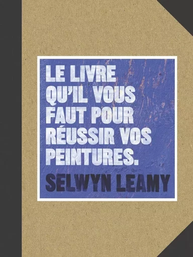 Le livre qu'il vous faut pour réussir vos peintures - Selwyn LEAMY - PYRAMYD