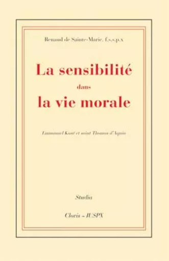 La sensibilité dans la vie morale -  abbé Renaud de Sainte-Marie - CLOVIS