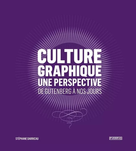 Culture graphique : une perspective- De Gutenberg à nos jour - Stéphane DARRICAU - PYRAMYD