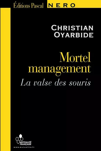 MORTEL MANAGEMENT, la valse des souris - OYARBIDE CHRISTIAN - PASCAL