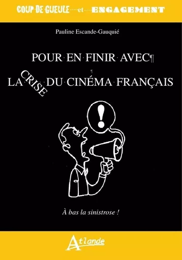 Pour en finir avec la crise du cinéma français - Le cinéma français crève -  Escande-Gauquie - ATLANDE