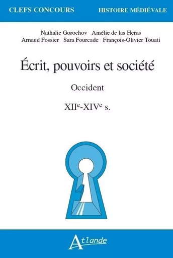 Ecrit, pouvoirs et société en occident - XIIe-XIVe siècles -  Gorochov (Dir) - ATLANDE