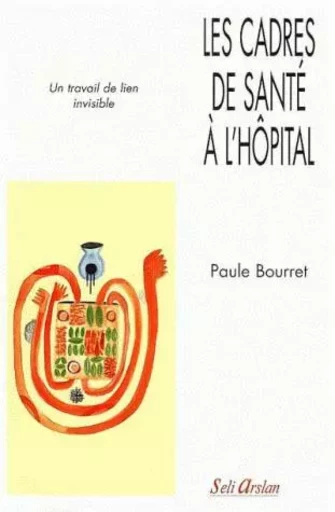 Les cadres de santé à l'hôpital - Paule Bourret - SELI ARSLAN