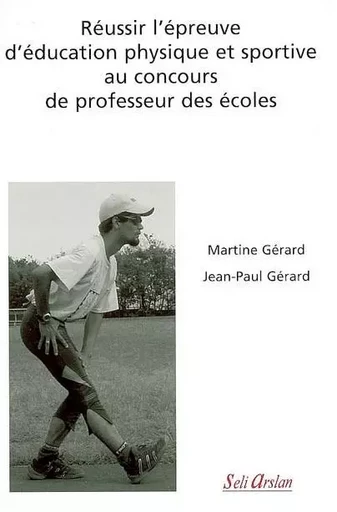 Réussir l'épreuve d'éducation physique et sportive au concours de professeur des écoles - Martine Gérard, Jean-Paul Gérard - SELI ARSLAN