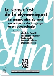 Le sens c'est de la dynamique ! La construction du sens en sciences du langage et en psychologie