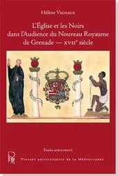 L'Église et les Noirs dans l'audience du Nouveau Royaume de Grenade XVIIe siècle