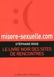 misere-sexuelle.com. Le livre noir des sites de rencontres