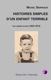 HISTOIRES SIMPLES D’UN ENFANT TERRIBLE