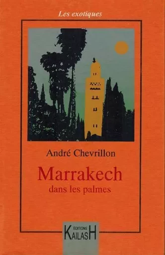 Marrakech dans les palmes - André Chevrillon - KAILASH