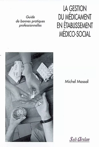 La gestion du médicament en établissement médico-social - Michel Massal - SELI ARSLAN