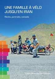 UNE FAMILLE A VELO JUSQU'EN IRAN - RECITS, PORTRAITS, CONSEILS