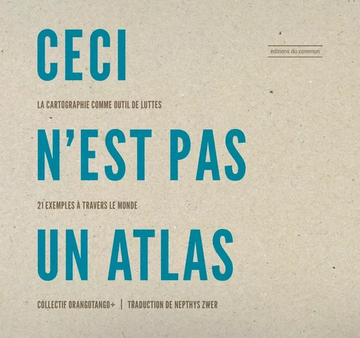 Ceci n'est pas un Atlas -  Collectif Orangotango+ - DU COMMUN