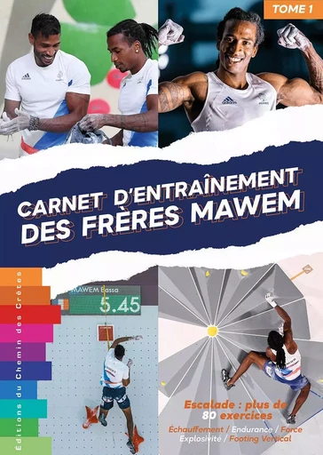 ESCALADE : CARNETS D'ENTRAINEMENT DES FRERES MAWEM - TOME 1 - PLUS DE 80 EXERCICES DETAILLES -  M. ET B. MAWEM - CHEMIN CRETES