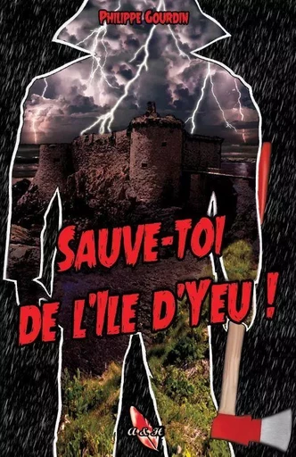 SAUVE-TOI DE L’ÎLE D’YEU - Philippe Gourdin - A ET H