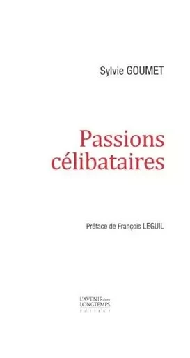 Passions Célibataires - Sylvie Goumet - AVENIR LONGTEMP