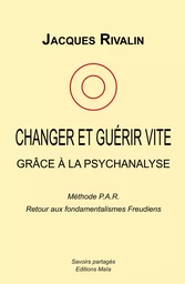 Changer et guérir vite grâce à la psychanalyse