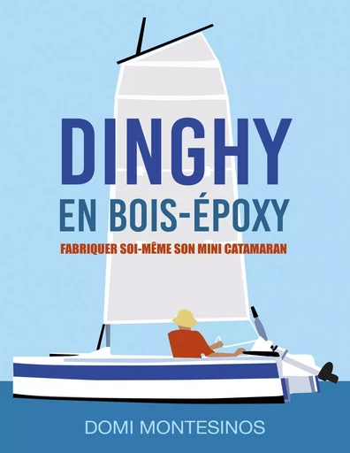 Fabriquer soi-même son mini-catamaran - Domi Montesinos - BOOKS ON DEMAND