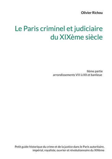 Le Paris criminel et judiciaire du XIXème siècle 2 - Olivier Richou - BOOKS ON DEMAND