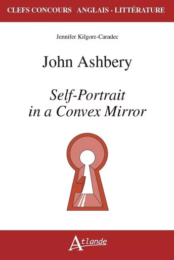 John Ashbery. Self-portrait in a convex mirror -  Kilgore-Caradec J. - ATLANDE