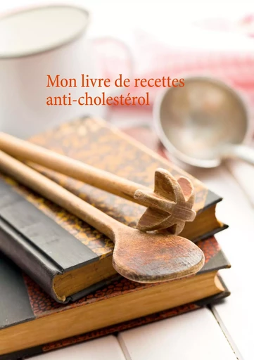 Mon livre de recettes anti-cholestérol - Cédric Menard - BOOKS ON DEMAND