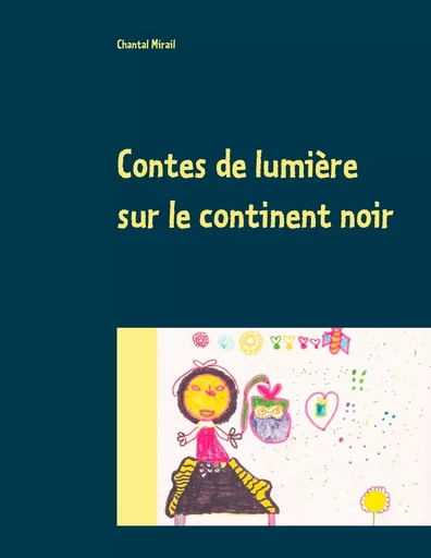 Contes de lumière sur le continent noir - Chantal Mirail - BOOKS ON DEMAND