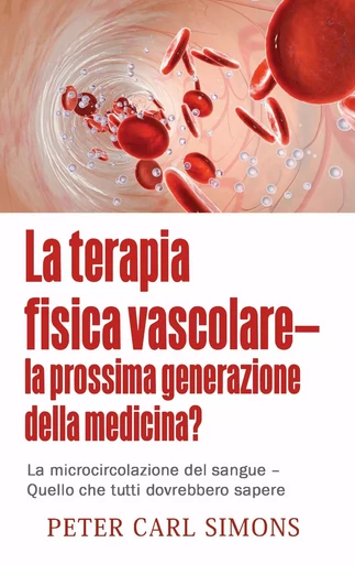 La terapia fisica vascolare - la prossima generazione della medicina? - Peter Carl Simons - BOOKS ON DEMAND