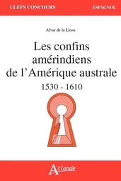 Les confins amérindiens de l'Amérique australe - 1530-1610