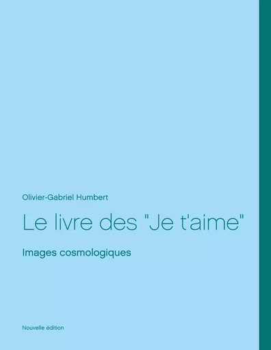 Le livre des Je t'aime - Olivier Gabriel Humbert - BOOKS ON DEMAND