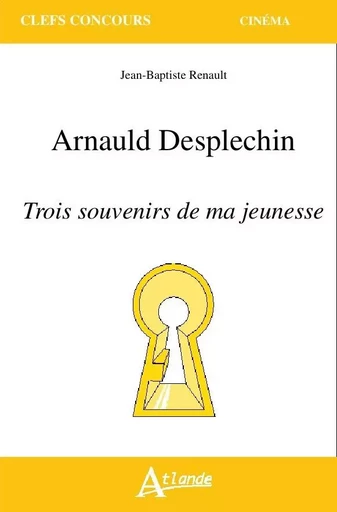 Arnauld Desplechin, trois souvenirs de ma jeunesse - Jean-Baptiste Renault - ATLANDE