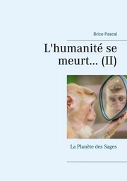 L'humanité se meurt...