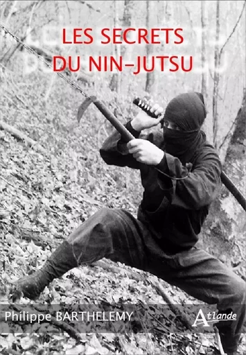 Les secrets du nin-jutsu -  Barthelemy Philippe - ATLANDE