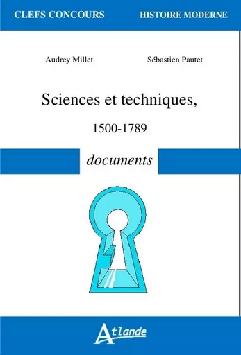 Sciences et techniques - XVe-XVIIIe - 1500-1789 - Documents -  Millet Audrey/Pautet - ATLANDE