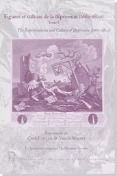 Figures et culture de la dépression (1660-1800) Tome I The Representation and Culture of Depression