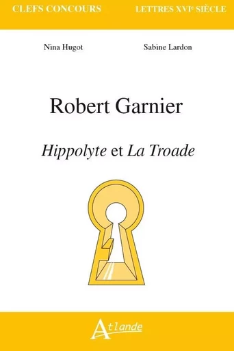 Robert Garnier, Hippolyte et la Troade -  Hugot/Lardon - ATLANDE