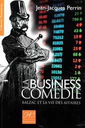 BUSINESS COMÉDIE (La), Balzac et la vie des affaires