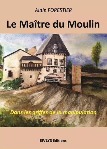 Le maître du Moulin - Alain Forestier - EIVLYS