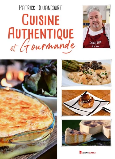 Cuisine Authentique et Gourmande - Patrick DUJANCOURT - MAX LANSDALLS