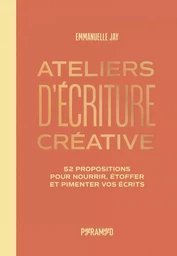 Ateliers d'écriture - 52 propositions pour nourrir, étoffer