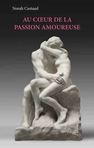 Au coeur de la passion amoureuse - Norah Custaud - BOOKS ON DEMAND