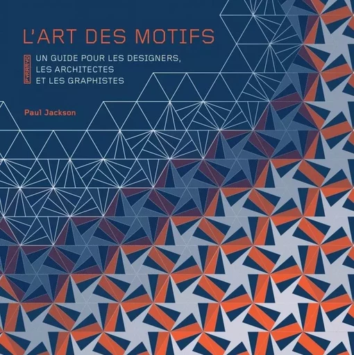 L'art des motifs : un guide pour les designers, les architec - Paul Jackson - PYRAMYD