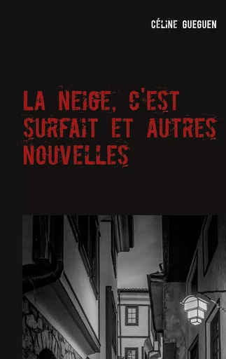 La neige, c'est surfait et autres nouvelles - Céline Gueguen - BOOKS ON DEMAND