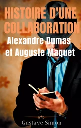 Histoire d'une collaboration : Alexandre Dumas et Auguste Maquet