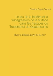 Le jeu de la fenêtre et la transgression de la surface dans les fresques du Trecento et du Quattrocento