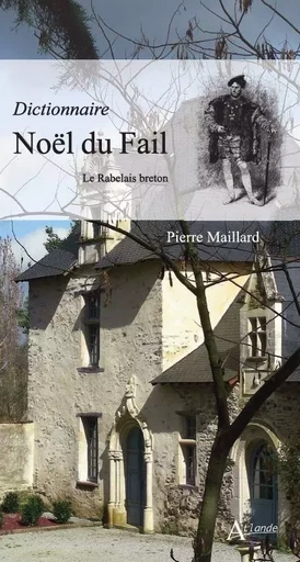 Dictionnaire Noel du fail - le rabelais breton -  Maillard Pierre - ATLANDE