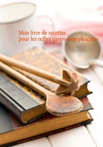 Mon livre de recettes pour les reflux gastro-oesophagiens - Cédric Menard - BOOKS ON DEMAND